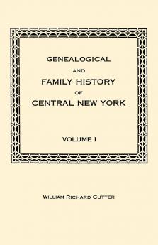 Genealogical and Family History of Central New York. a Record of the Achievements of Her People in the Making of a Commonwealth and the Building of a