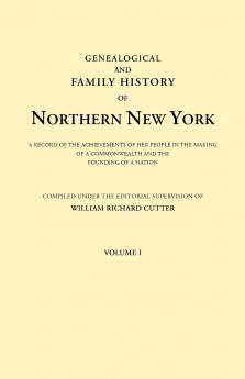 Genealogical and Family History of Northern New York. a Record of the Achievements of Her People in the Making of a Commonwealth and the Founding of a