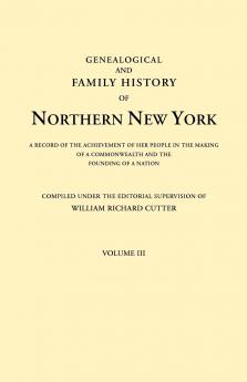 Genealogical and Family History of Northern New York. a Record of the Achievements of Her People in the Making of a Commonwealth and the Founding of a