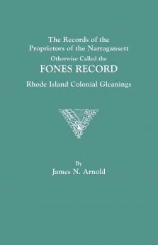 Records of the Proprietors of the Narragansett Otherwise Called the Fones Record. Rhode Island Colonial Gleanings