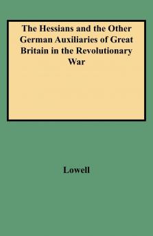 Hessians and the Other German Auxiliaries of Great Britain in the Revolutionary War
