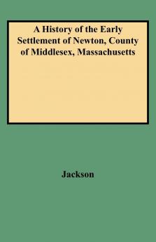 History of the Early Settlement of Newton County of Middlesex Massachusetts