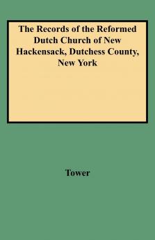 Records of the Reformed Dutch Church of New Hackensack Dutchess County New York