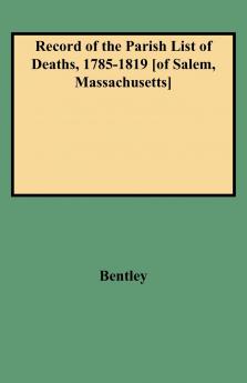 Record of the Parish List of Deaths 1785-1819 [Of Salem Massachusetts]