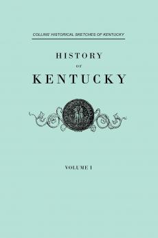 History of Kentucky. Collins' Historical Sketches of Kentucky. in Two Volumes. Volume I
