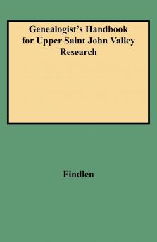 Genealogist's Handbook for Upper Saint John Valley Research