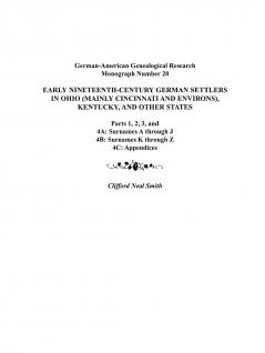 Early Nineteenth-Century German Settlers in Ohio (Mainly Cincinnati and Environs) Kentucky and Other States. Parts 1 2 3 4a 4b and 4C
