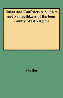 Union and Confederate Soldiers and Sympathizers of Barbour County West Virginia