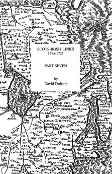 Scots-Irish Links 1575-1725. Part Seven