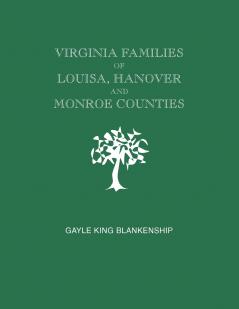 Virginia Families of Louisa Hanover and Monroe Counties [Virginia and West Virginia]