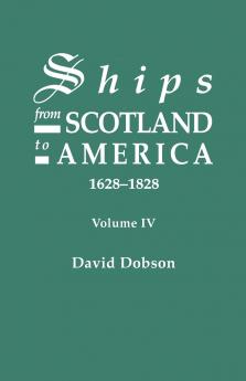 Ships from Scotland to America 1628-1828. Volume IV