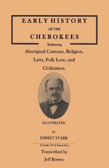 Early History of the Cherokees Embracing Aboriginal Customs Religion Laws Folk Lore and Civilization. Illustrated