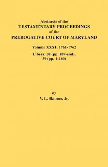 Abstracts of the Testamentary Proceedings of the Prerogative Court of Maryland. Volume XXXI
