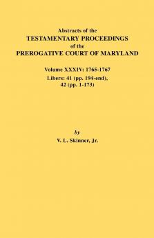 Abstracts of the Testamentary Proceedings of the Prerogative Court of Maryland. Volume XXXIV