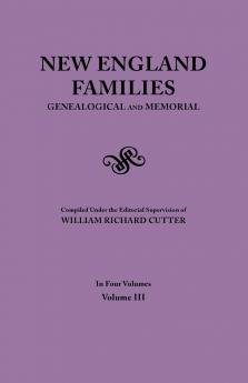 New England Families. Genealogical and Memorial. 1913 Edition. in Four Volumes. Volume III
