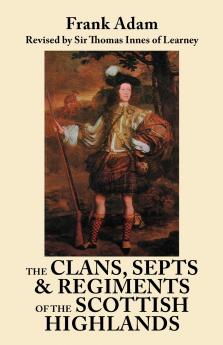 Clans Septs and Regiments of the Scottish Highlands. Eighth Edition