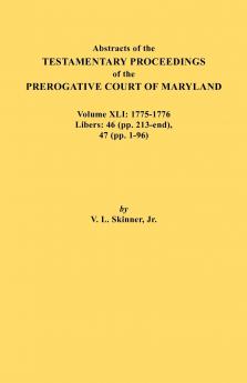 Abstracts of the Testamentary Proceedings of the Prerogative Court of Maryland. Volume XLI
