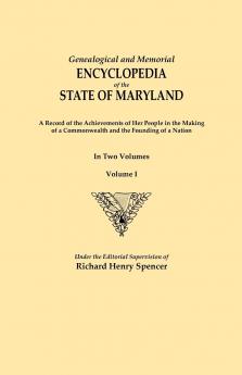 Genealogical and Memorial Encyclopedia of the State of Maryland. a Record of the Achievements of Her People in the Making of a Commonwealth and the Fo