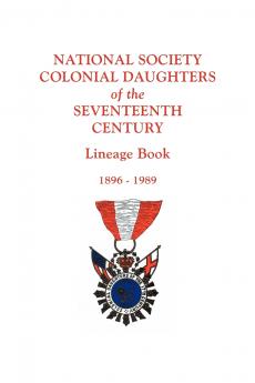 National Society Colonial Daughters of the Seventeenth Century. Lineage Book 1896-1989