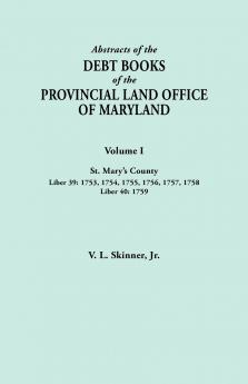 Abstracts of the Debt Books of the Provincial Land Office of Maryland. Volume I St. Mary's County. Liber 39