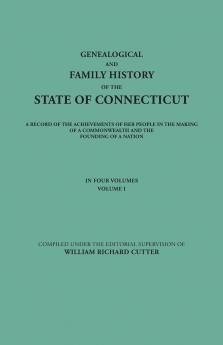 Genealogical and Family History of the State of Connecticut. a Record of the Achievements of Her People in the Making of a Commonwealth and the Foundi