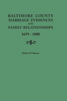 Baltimore County Marriage Evidences and Family Relationships 1659-1800