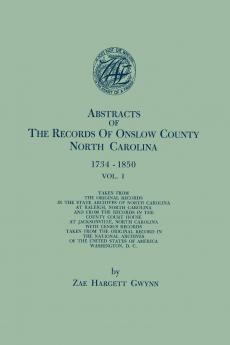 Abstracts of the Records of Onslow County North Carolina 1734-1850. in Two Volumes. Volume I