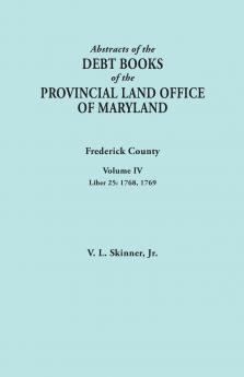 Abstracts of the Debt Books of the Provincial Land Office of Maryland. Frederick County Volume IV