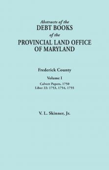 Abstracts of the Debt Books of the Provincial Land Office of Maryland. Frederick County Volume I