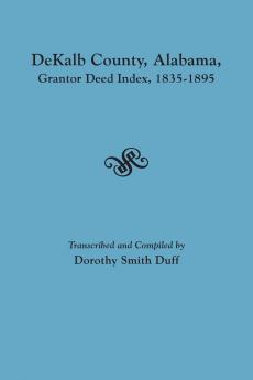 Dekalb County Alabama Grantor Deed Index 1835-1895