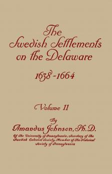 Swedish Settlements on the Delaware 1638-1664. in Two Volumes. Volume II