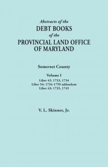 Abstracts of the Debt Books of the Provincial Land Office of Maryland. Somerset County Volume I