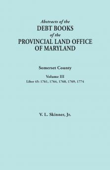 Abstracts of the Debt Books of the Provincial Land Office of Maryland. Somerset County Volume III