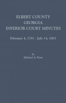 Elbert County Georgia Inferior Court Minutes February 4 1791-July 14 1801