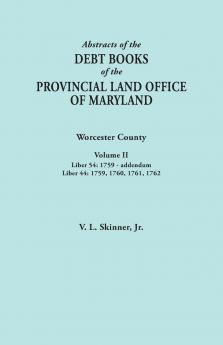 Abstracts of the Debt Books of the Provincial Land Office of Maryland. Worcester County Volume II. Liber 54