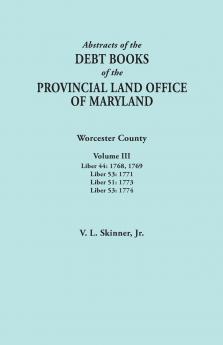 Abstracts of the Debt Books of the Provincial Land Office of Maryland. Worcester County Volume III. Liber 44