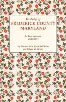 History of Frederick County Maryland. in Two Volumes. Volume I