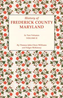 History of Frederick County Maryland. in Two Volumes. Volume II