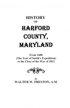 History of Harford County Maryland from 1608 (the Year of Smith's Expedition) to the Close of the War of 1812