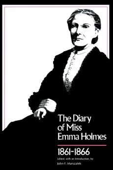 Diary of Miss Emma Holmes 1861--1866