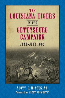 The Louisiana Tigers in the Gettysburg Campaign June-July 1863