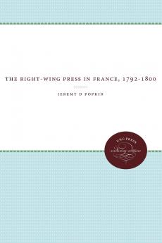 The Right-Wing Press in France 1792-1800