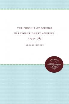 The Pursuit of Science in Revolutionary America 1735-1789