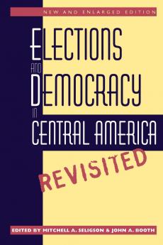 Elections and Democracy in Central America Revisited