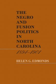 The Negro and Fusion Politics in North Carolina 1894-1901