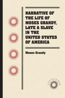 Narrative of the Life of Moses Grandy Late a Slave in the United States of America