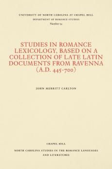 Studies in Romance Lexicology Based on a Collection of Late Latin Documents from Ravenna (A.D. 445-700)