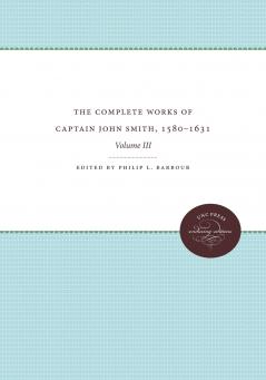 The Complete Works of Captain John Smith 1580-1631 Volume III