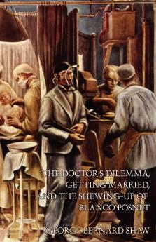 The Doctor's Dilemma Getting Married and The Shewing-Up of Blanco Posnet