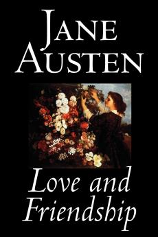 Love and Friendship by Jane Austen Fiction Classics
